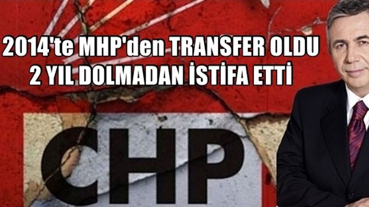 MANSUR YAVAŞ CHP'den İSTİFA ETTİ