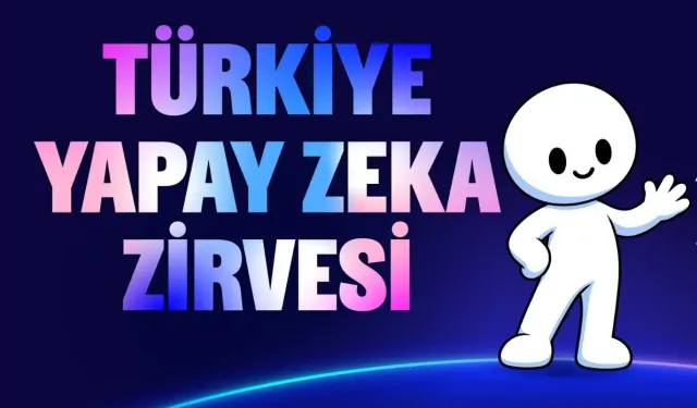 TÜRKİYE YAPAY ZEKA ZİRVESİ İÇİN GERİ SAYIM BAŞLADI